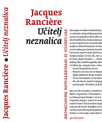 Jacques Rancière: Učitelj neznalica. Pet lekcija iz intelektualne emancipacije [2010 // 167 str. // prijevod: Leonardo Kovačević]