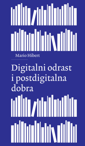 Mario Hibert: Digitalni odrast i postdigitalna dobra [2018 // 152 str. // izdanje u suradnji s Institutom za političku ekologiju]