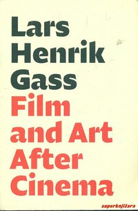Lars Henrik Gass: Film and Art After Cinema [2019 // 210 str. // na engleski prevela: Laura Walde]