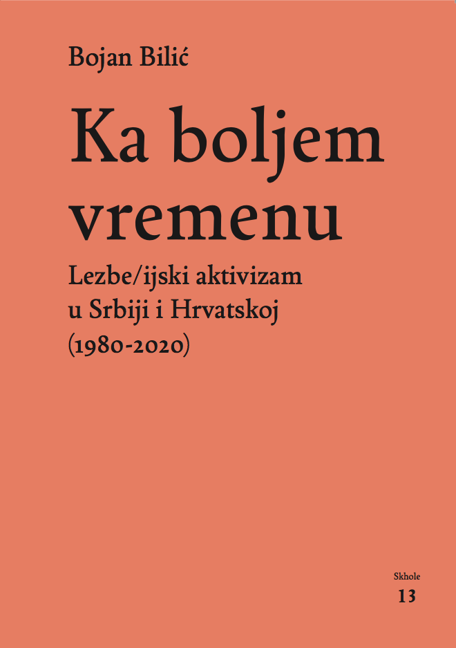 Bojan Bilić: Ka boljem vremenu – lezbe/ijski aktivizam u Srbiji i Hrvatskoj (1980-2020)